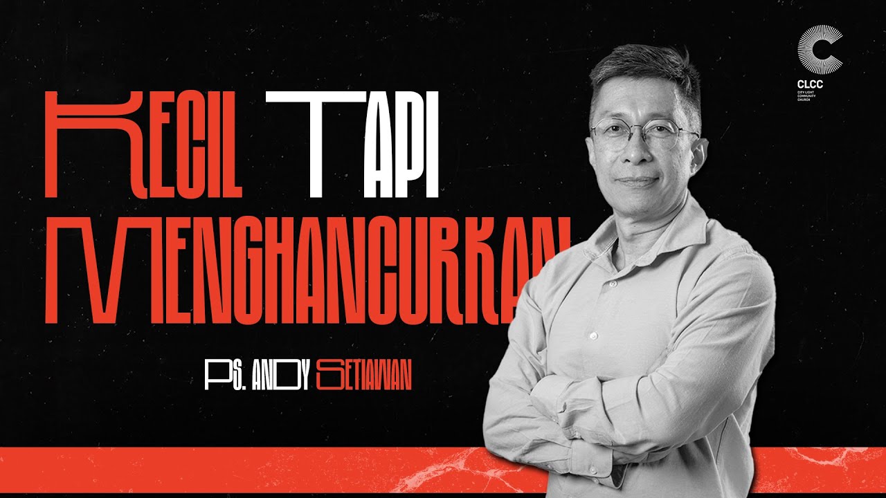 Kecil Tapi Menghancurkan - Ps. Andy Setiawan (CLCC Sunday Service 01 Juni 2025)