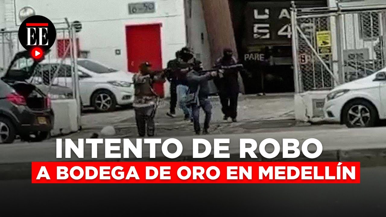 Así fue el intento de robo a una bodega de oro en Medellín | El Espectador