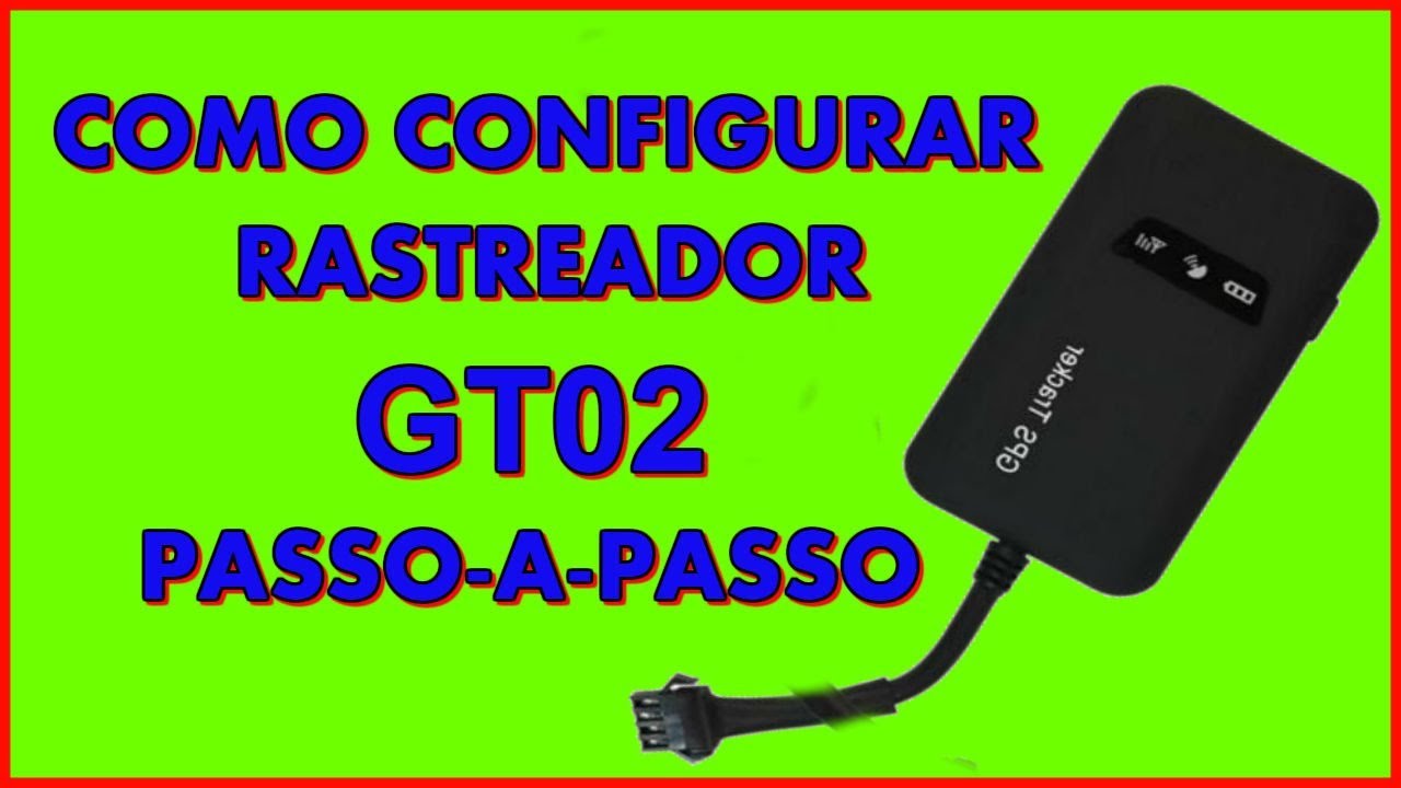 COMO CONFIGURAR RASTREADOR GT02 PASSO-A-PASSO