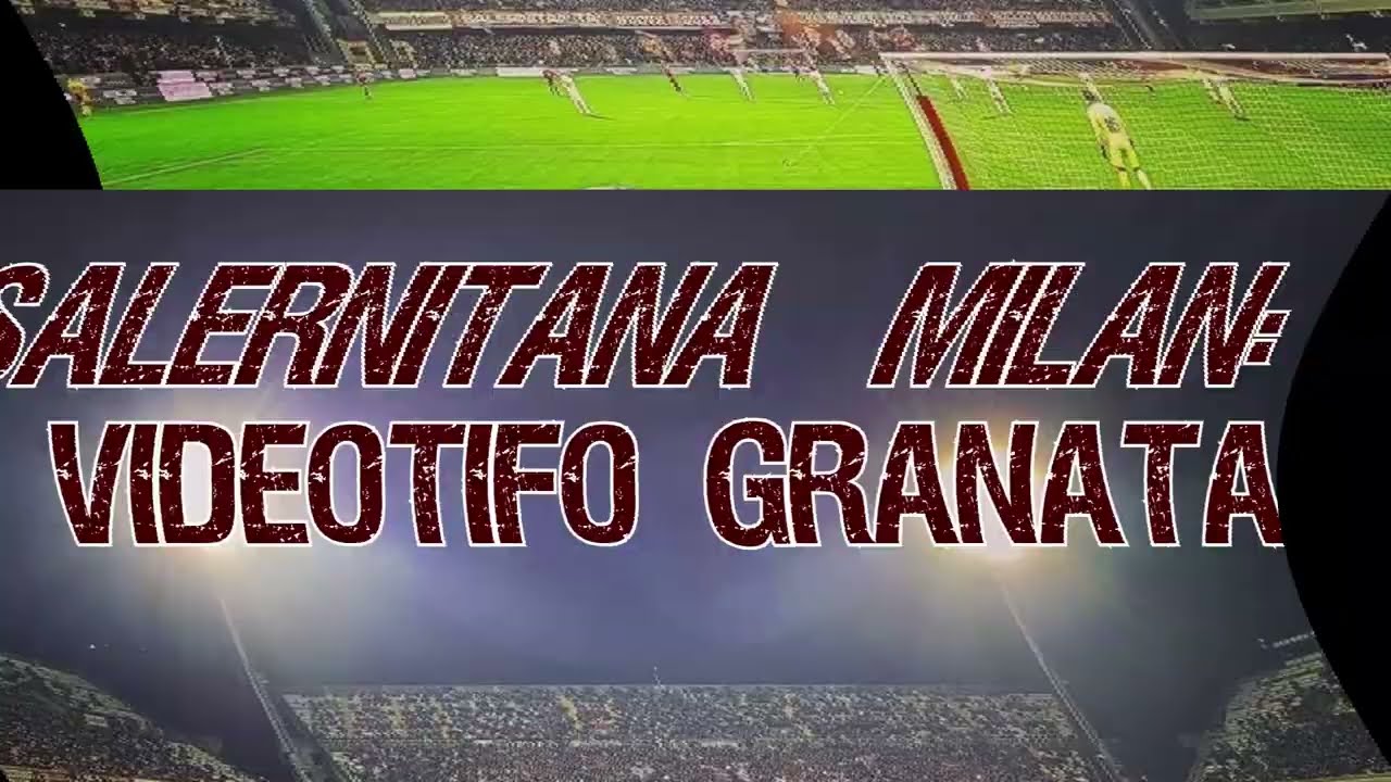 Salernitana-Milan:il VIDEOTIFO granata