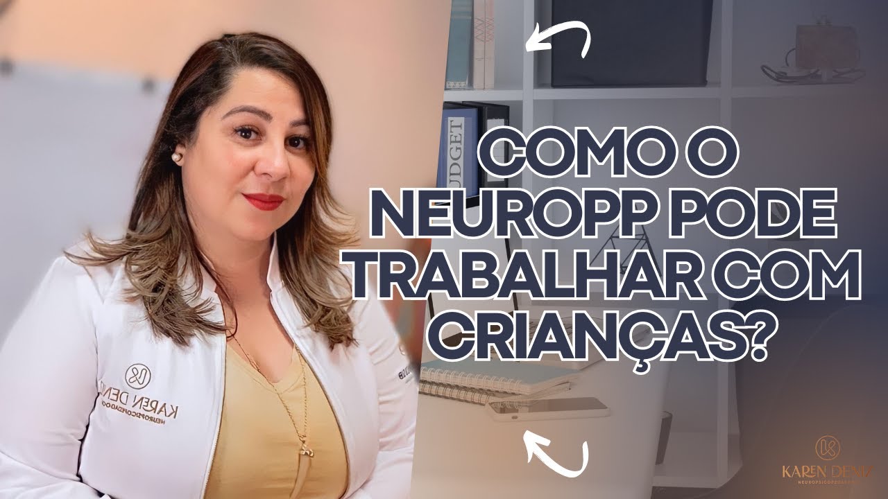 O que o Neuropsicopedagogo precisa saber para atender crianças | KAREN DENIZ
