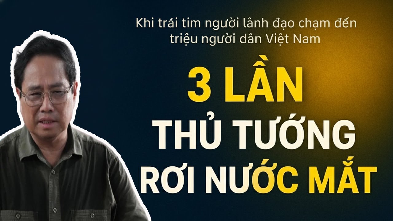 3 Lần Thủ tướng Phạm Minh Chính Bật Khóc | 