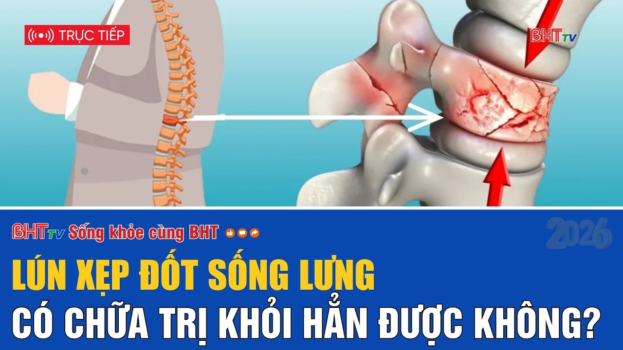 🔴 Sống khỏe cùng BHT: Lún xẹp đốt sống lưng có chữa trị khỏi hẳn được không?