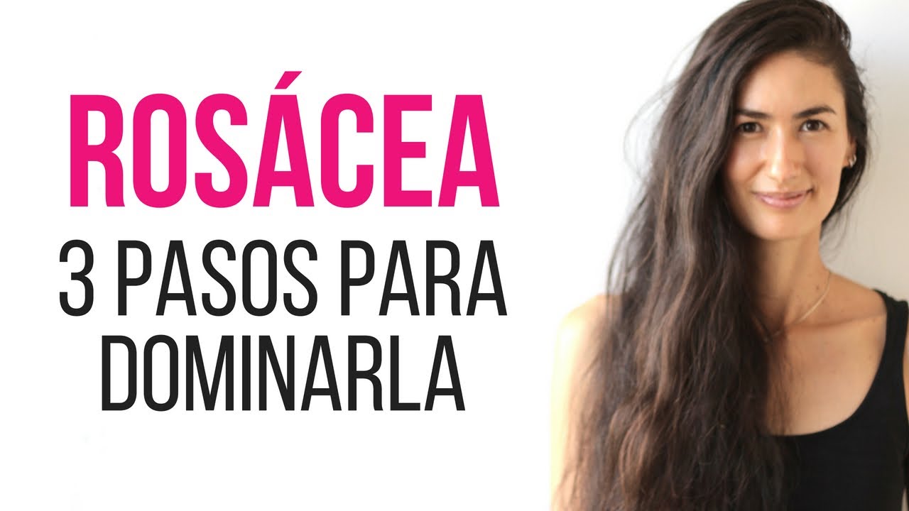 ¿Cómo controlar la rosácea? - 3 PASOS ESENCIALES