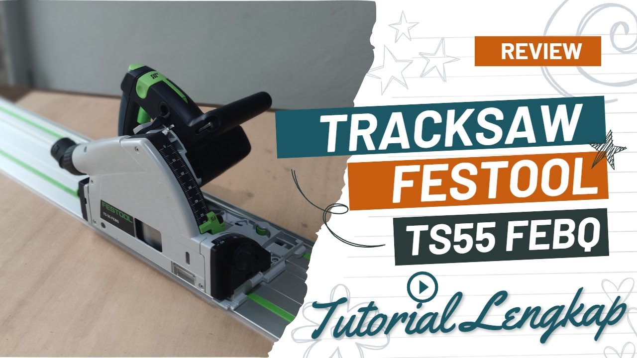 Review Tracksaw / Plungesaw FESTOOL TS55 FEBQ !! Versi Terbaru Tracksaw Festool Sangat Presisi