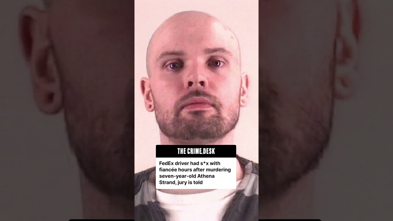 FedEx driver had s*x with fianc&eacute;e hours after killing Athena Strand