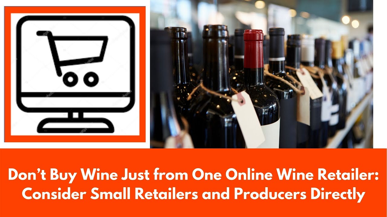 Don’t Buy Wine Just from One Online Wine Retailer: Consider Small Retailers and Producers Directly