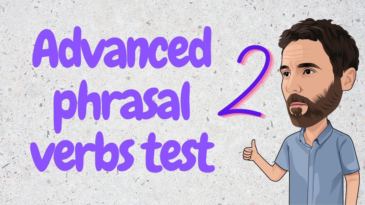 Advanced phrasal verbs test 2