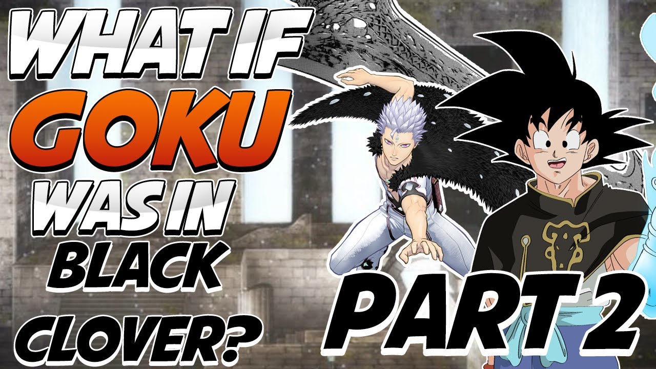 What If Goku Was In Black Clover? (Part 2)