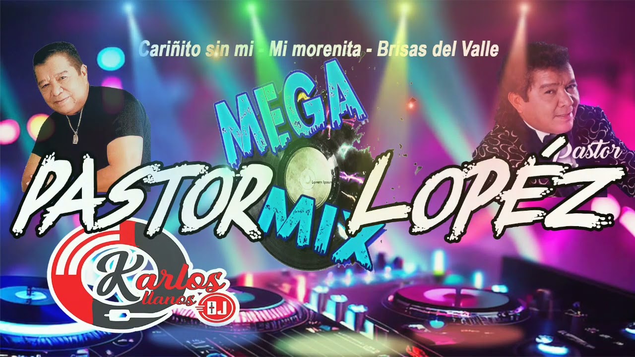 MEGA MIX PASTOR LÓPEZ - DJ KARLOS LLANOS