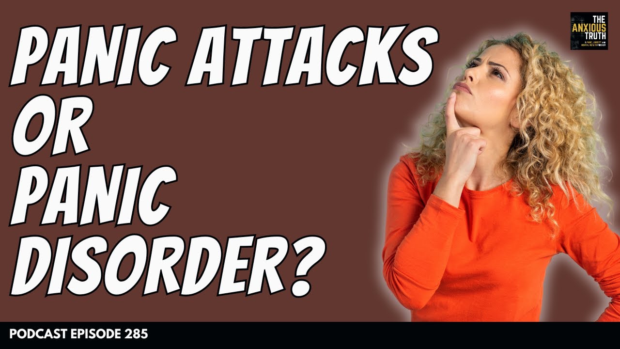 Panic Attacks Or Panic Disorder, What's The Difference? (Podcast EP 285 / Foundations of Panic #5)