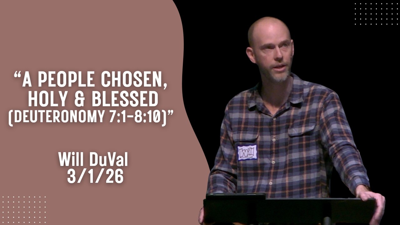 “A People Chosen, Holy & Blessed (Deuteronomy 7:1-8:10)