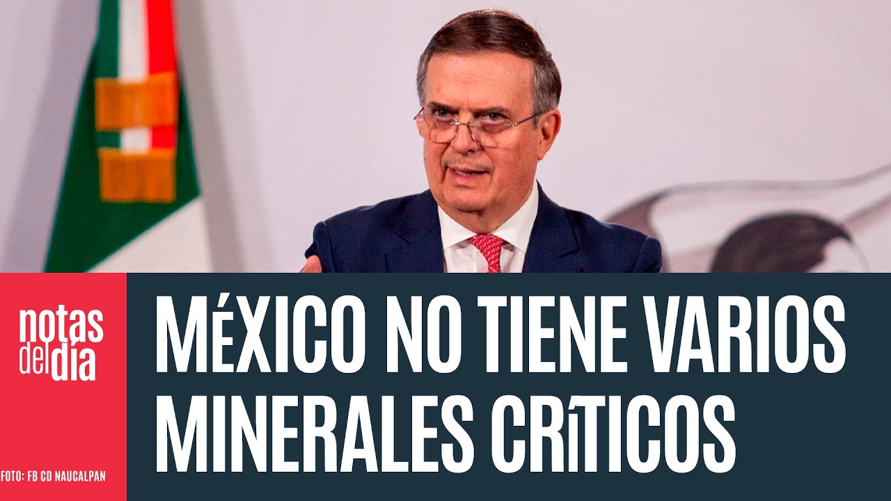 México no tiene varios minerales críticos; los gestionamos en foros globales: Ebrard