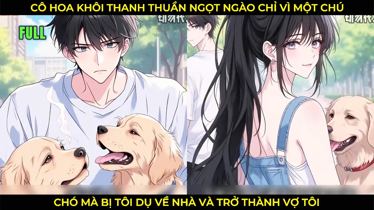 Cô Hoa Khôi Thanh Thuần Ngọt Ngào, Chỉ Vì Một Chú Chó Mà Bị Tôi Dụ Về Nhà Và Trở Thành Vợ Tôi