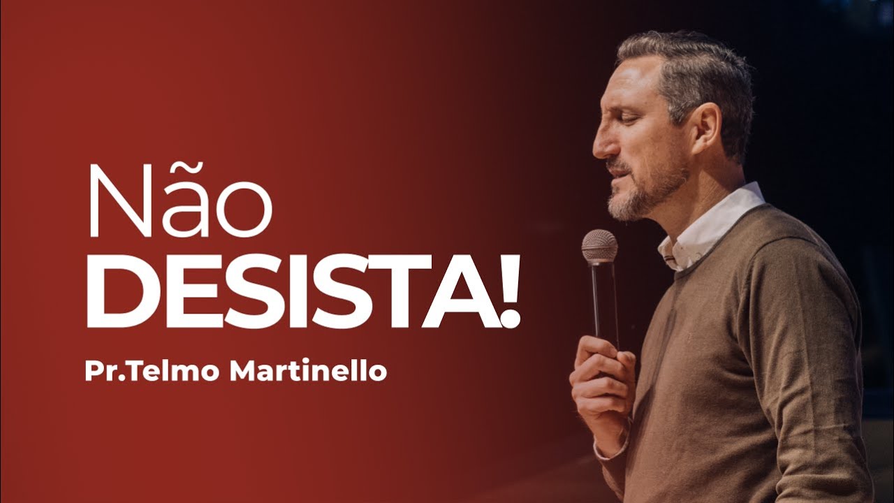 Não desista - Telmo Martinello | Abba Pai Church