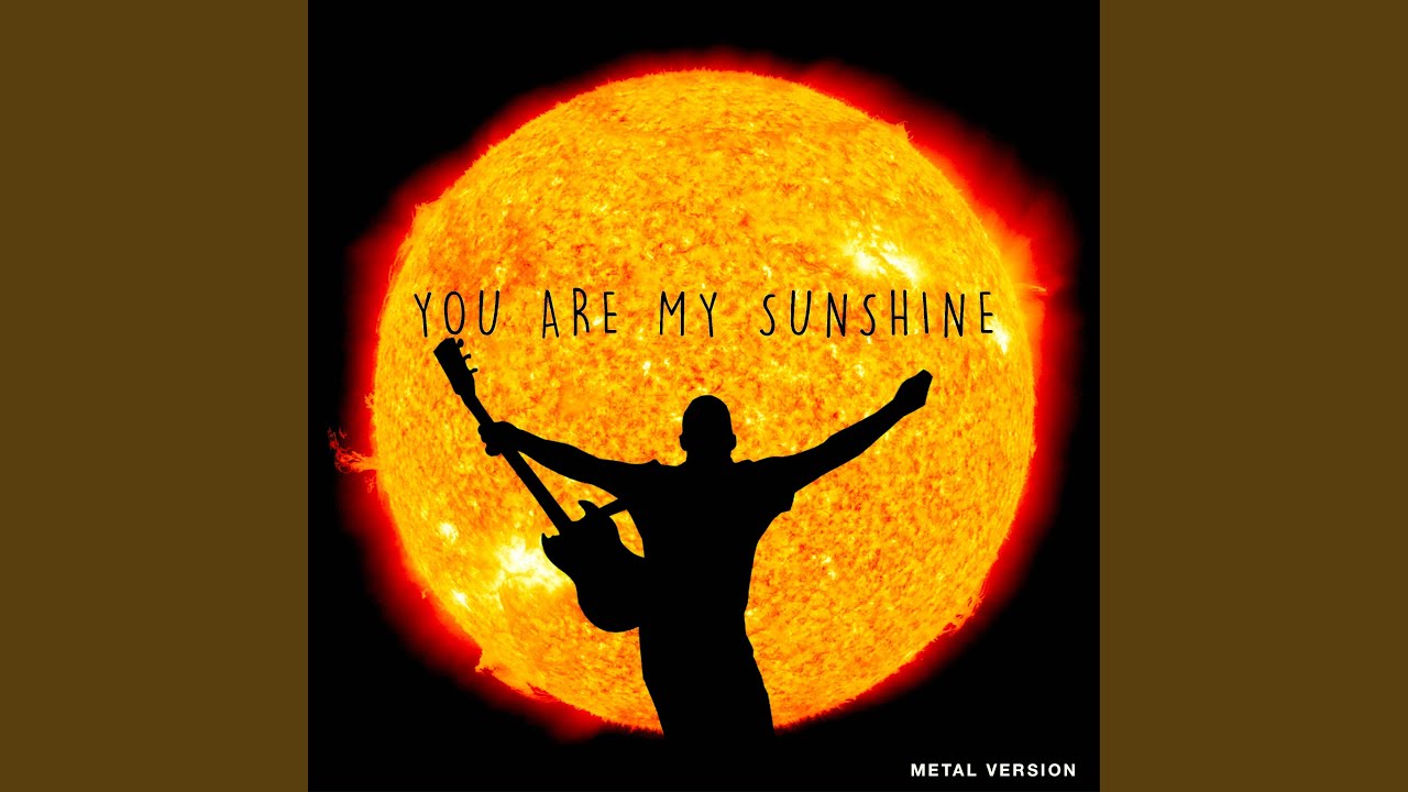 You Are My Sunshine (Metal Version)
