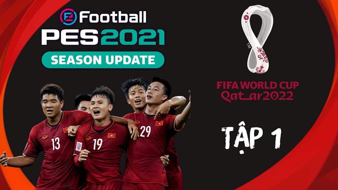 [PES 2021] Cùng ĐT Việt Nam tham dự World Cup 2022 Part 1