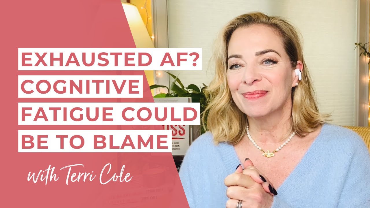 Exhausted AF? Cognitive Fatigue Could Be to Blame - Terri Cole
