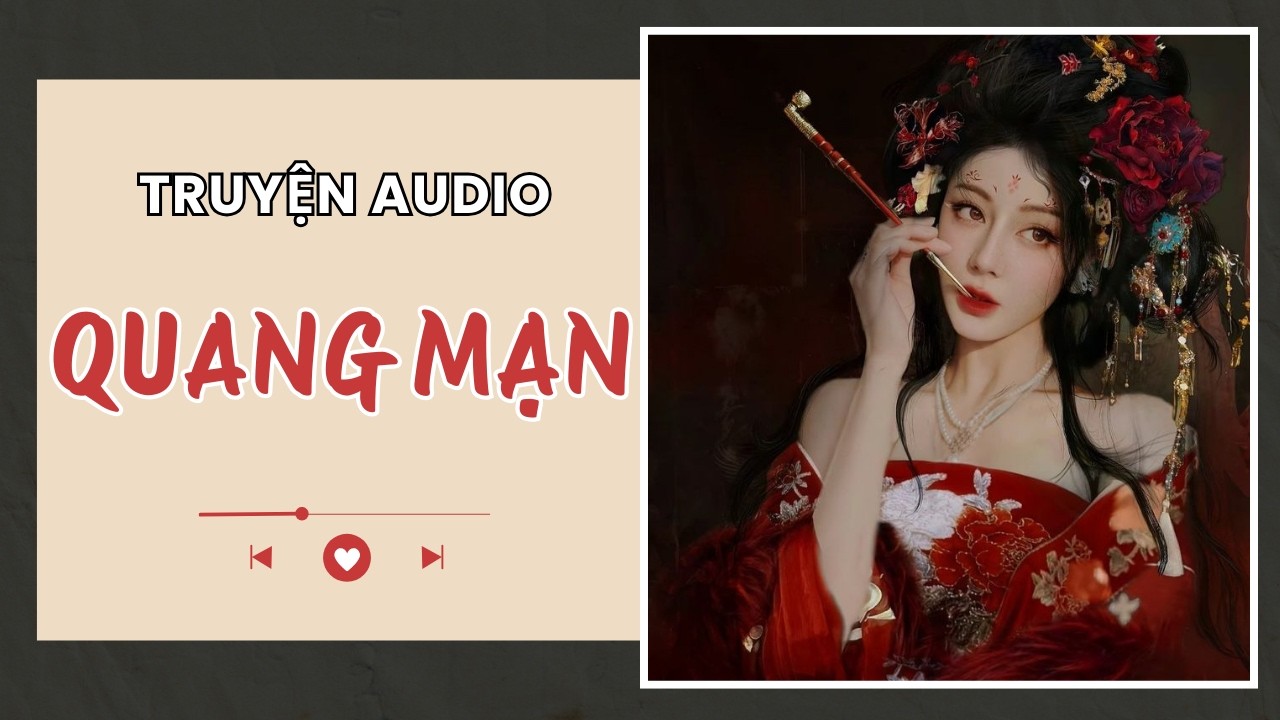 [Truyện Audio] - QUANG MẠN | Mơ Màng Audio - CỔ ĐẠI, VẢ MẶT