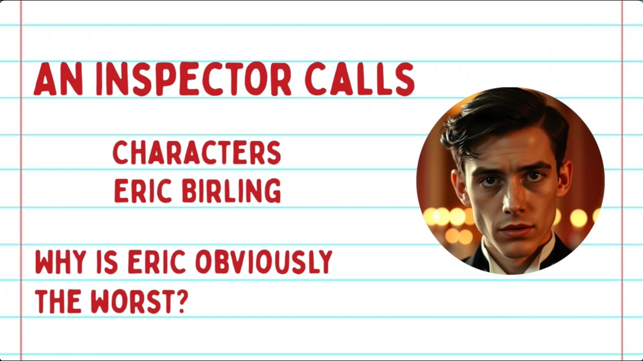 Inspector Calls: Characters -   Why is Eric obviously the WORST?