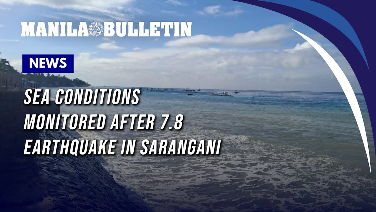 Sea conditions monitored after 7.8 earthquake in Sarangani