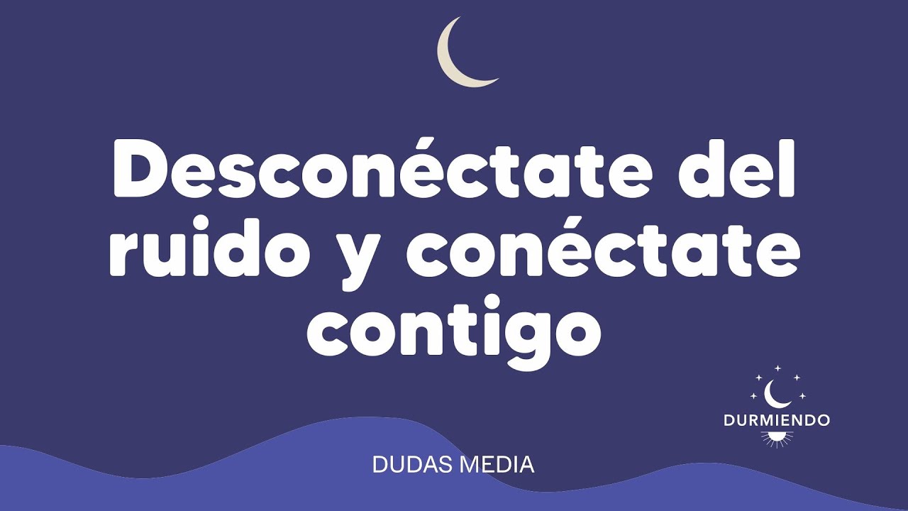 Desconéctate del ruido y conéctate contigo | Durmiendo Podcast