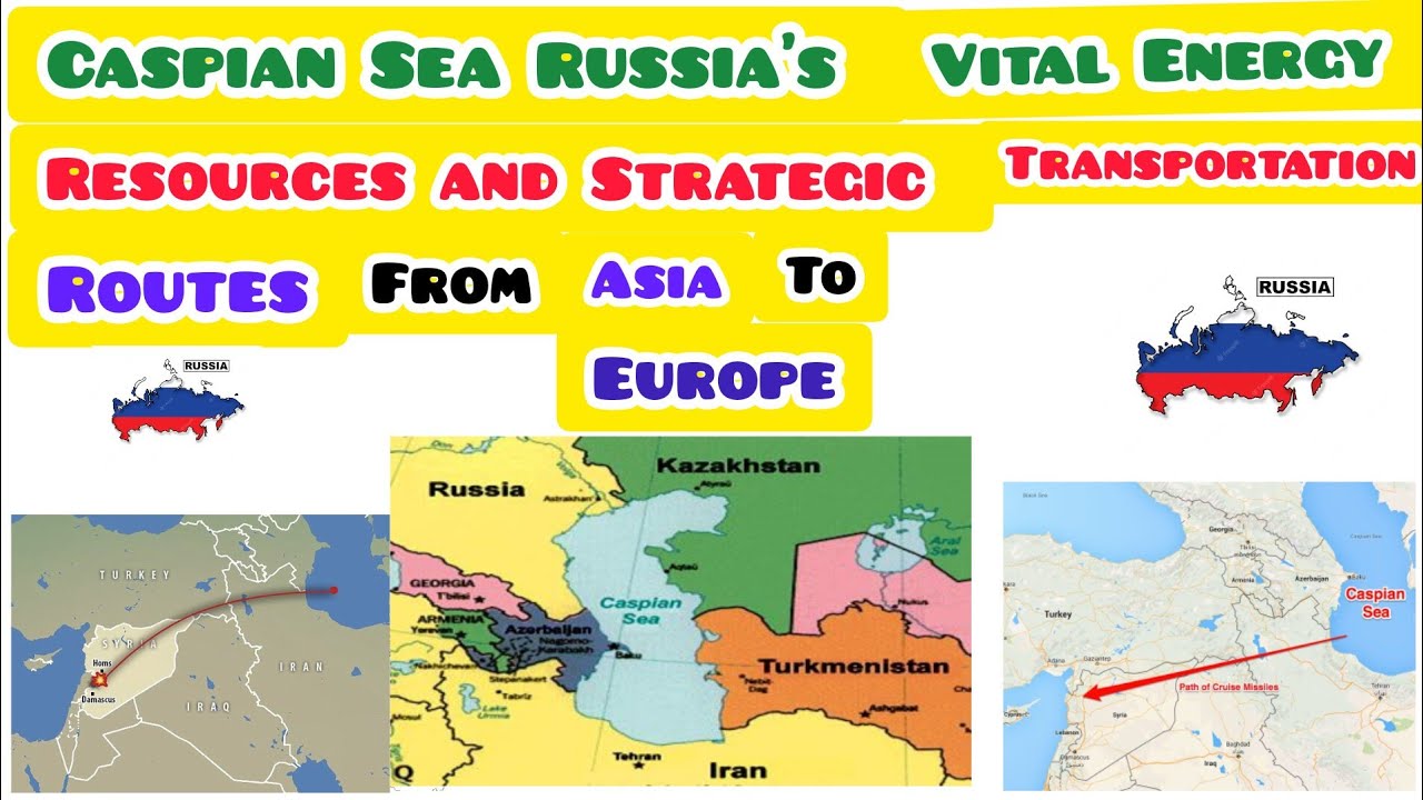 Caspian Sea Russia's Vital Energy Resources and Strategic Transportation Routes