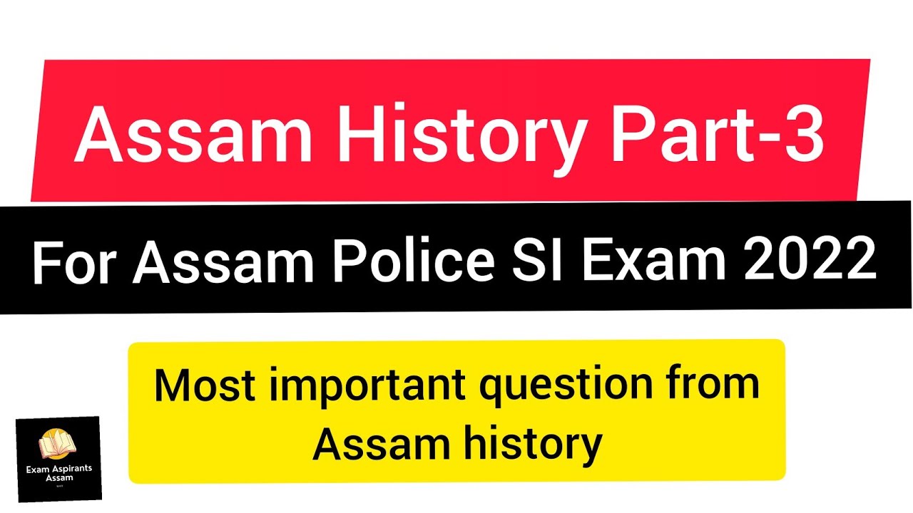 Assam History Part-3 for Assam Police Sub-Inspector Exam 2022.Assam history important questions 2022