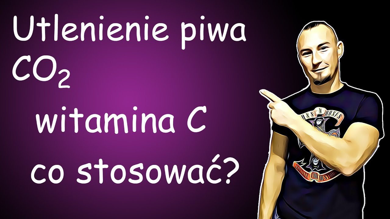 Jak uniknąć utlenienia piwa w browarze domowym? Witamina C i C02 oraz ich zastosowanie.