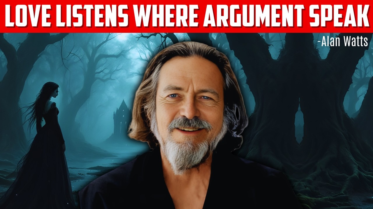 Love Listens Where Arguments Try To Speak - Alan Watts