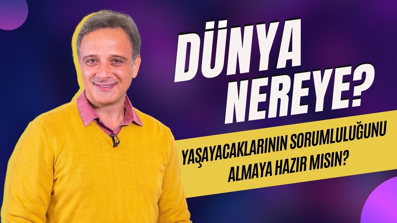 DÜNYA NEREYE? (Yaşayacaklarının Sorumluluğunu Almaya Hazır Mısın?)