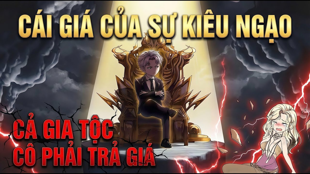 ( Trọn Bộ )C&aacute;i Gi&aacute; Của Sự Ki&ecirc;u Ngạo, Cả gia tộc c&ocirc; phải trả gi&aacute; l Hanuu