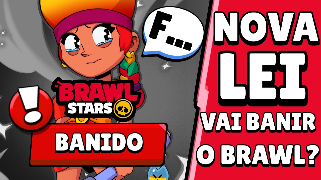 URGENTE! BRAWL STARS PODE ser BANIDO do BRASIL por CAUSA DA NOVA LEI?