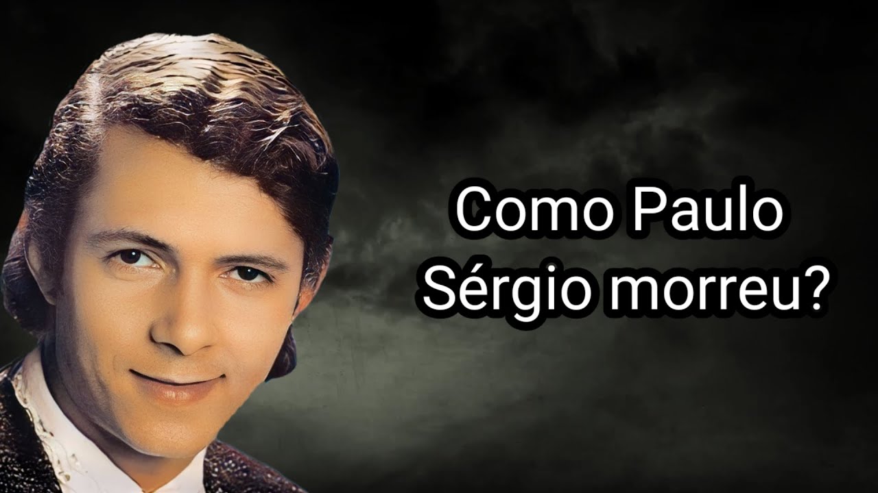 COMO PAULO SÉRGIO MORREU?