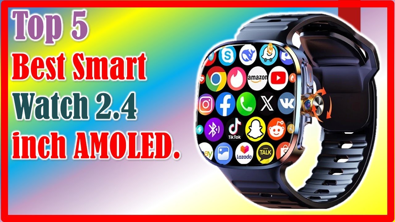 ✅Best Smart Watch 2.4 inch AMOLED. | Top 5 Best Smart Watch 2.4 inch AMOLED.