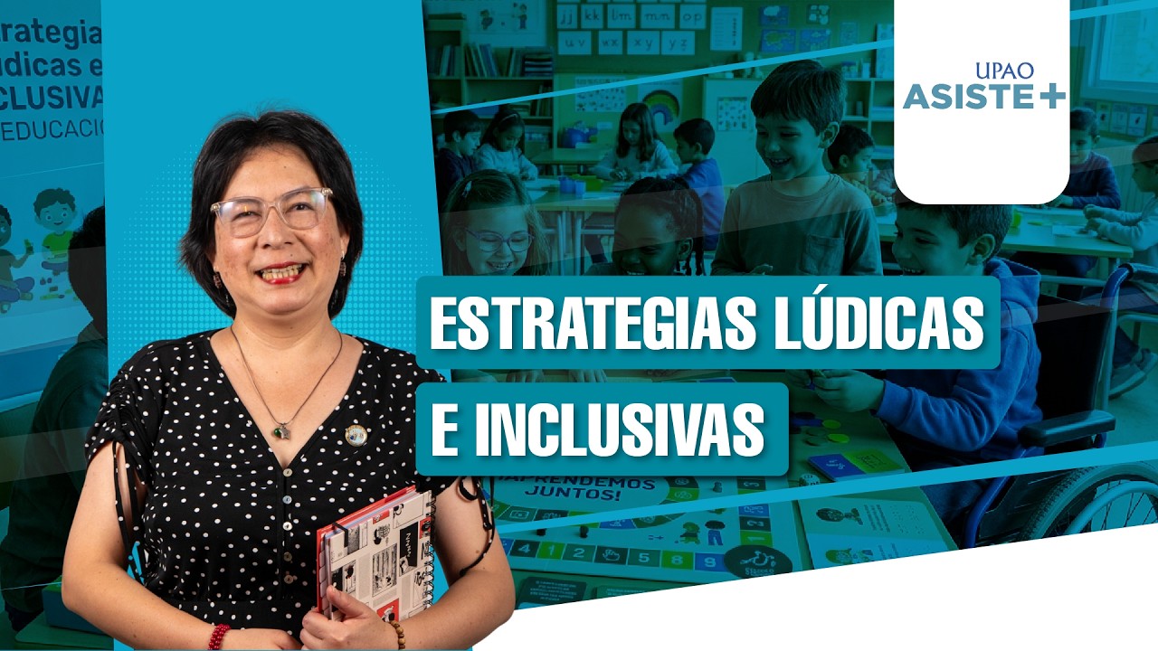 Estrategias lúdicas e inclusivas: la nueva forma de aprender | UPAO asiste