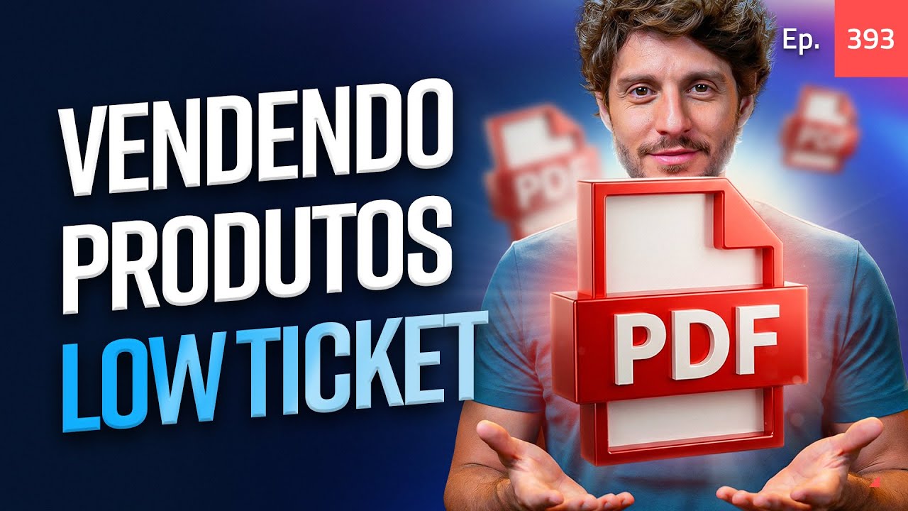 Ep. 393 - Como vender produtos low ticket. Ebooks e planilhas