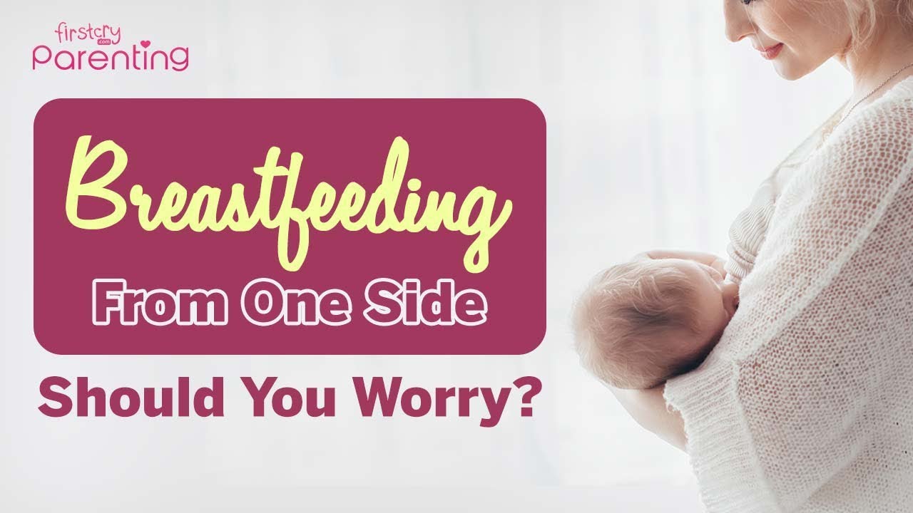 Breastfeeding From One Side Only - Reasons and What to Do