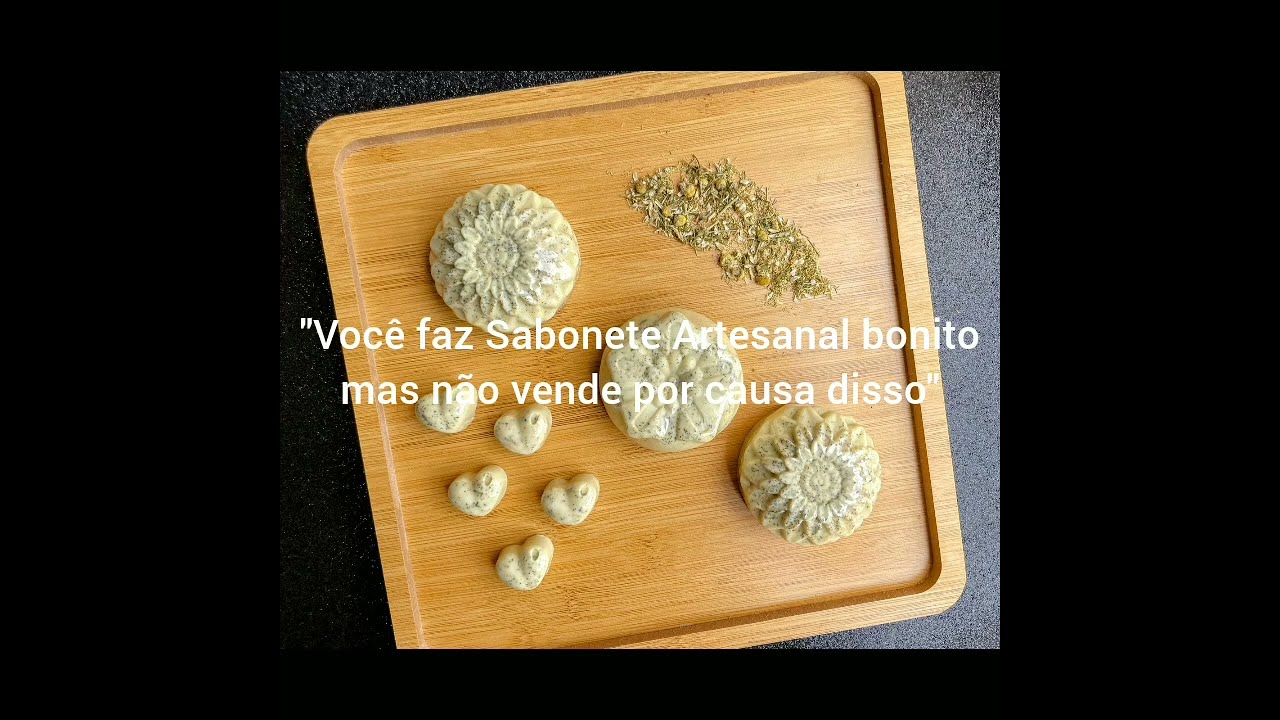 Você faz Sabonete Artesanal e não vende por causa disso.