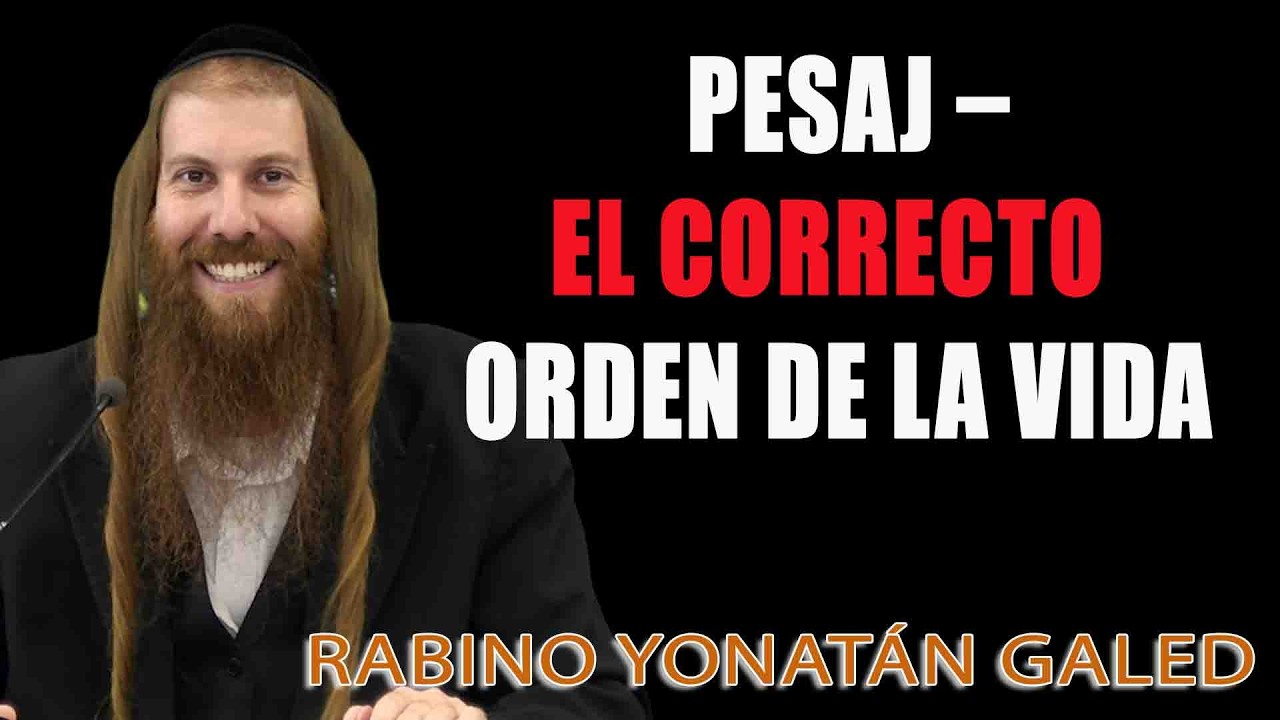 PESAJ – El Correcto Orden de la Vida ¦ Rab Yonatán D. Galed