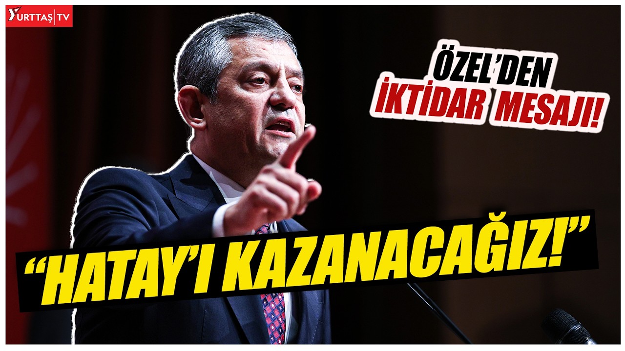 CHP Genel Başkanı Özgür Özel Antakya'da konuşuyor! #canlıyayın