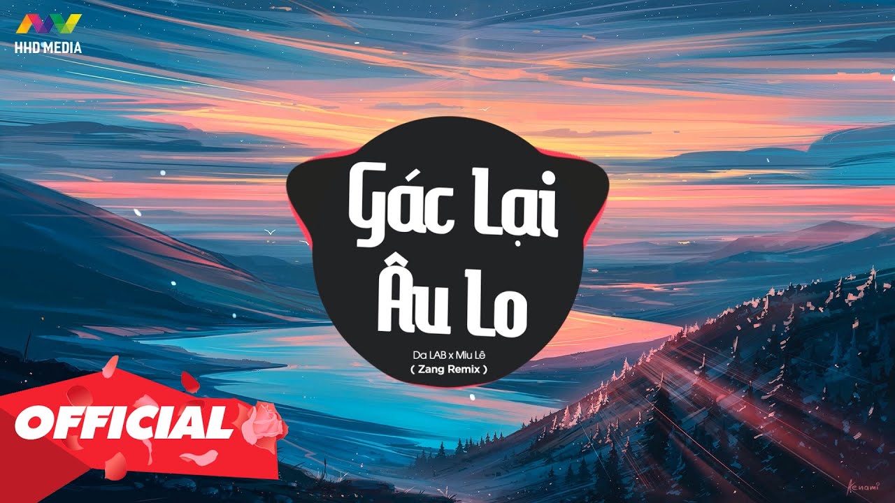 ♬ GÁC LẠI ÂU LO - DA LAB X MIU LÊ ( ZANG REMIX ) Nhớ Đeo Tai Nghe 💘 Tạm Gác Hết Những Âu Lo Remix