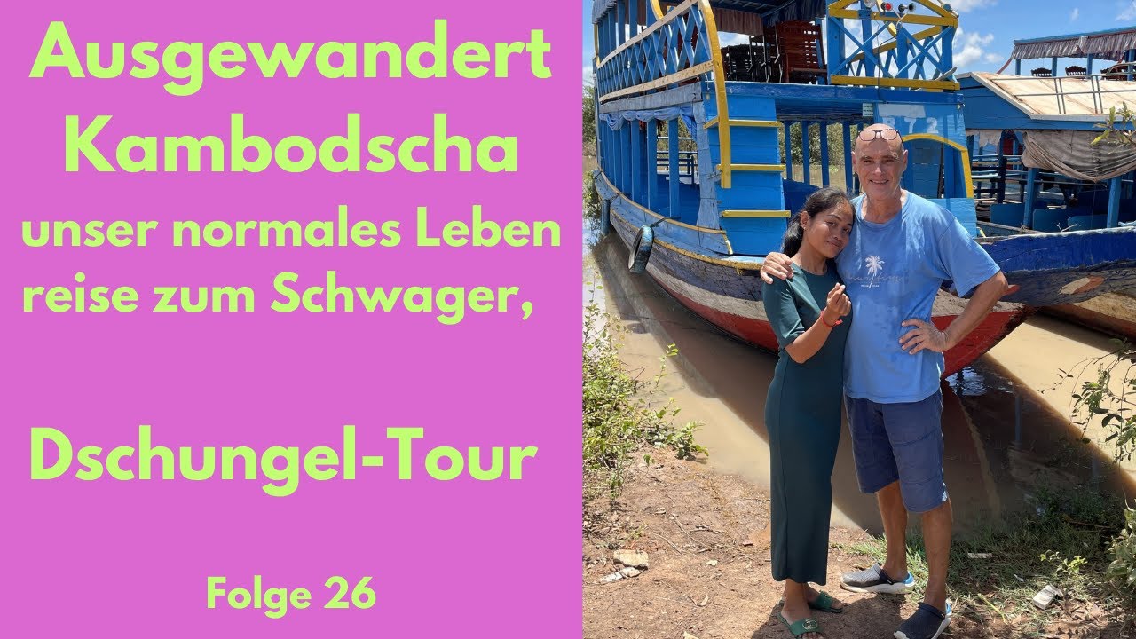 Ausgewandert Kambodscha, unser Leben, kleine Reise zum Schwager, Dschungel-Tour / Tonle Sap See