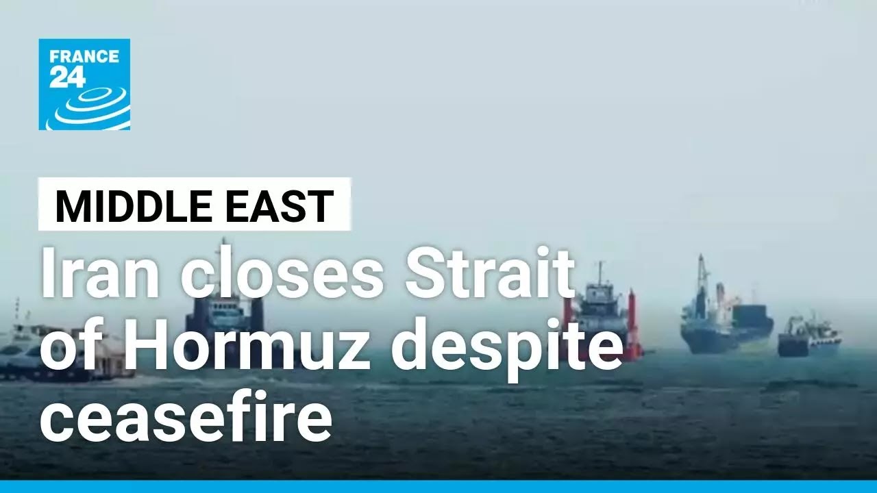 Iran closes Strait of Hormuz despite ceasefire after continued Israeli strikes in Lebanon