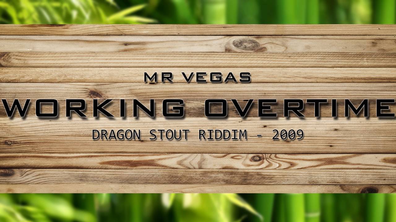 Mr Vegas - Working Overtime - Dragon Stout Riddim (2009)