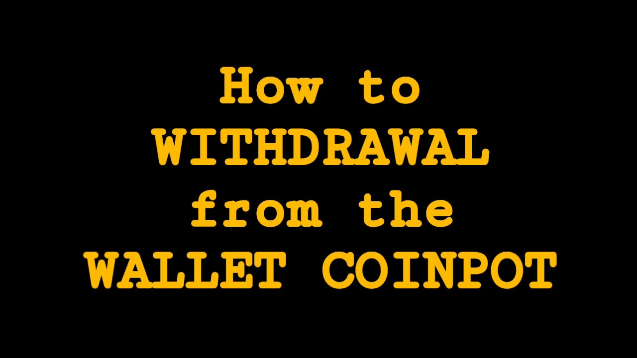 How to withdrawal from the wallet Coinpot
