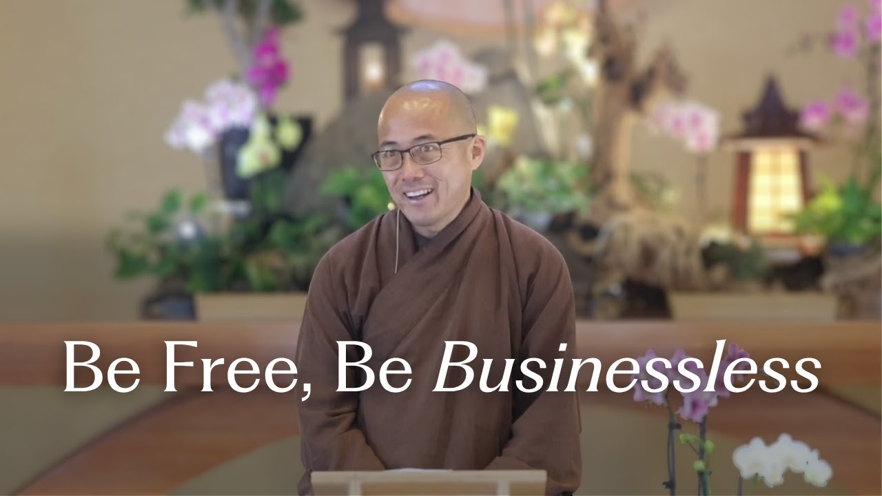 Be Free, Be Businessless | Brother Phap Dung
