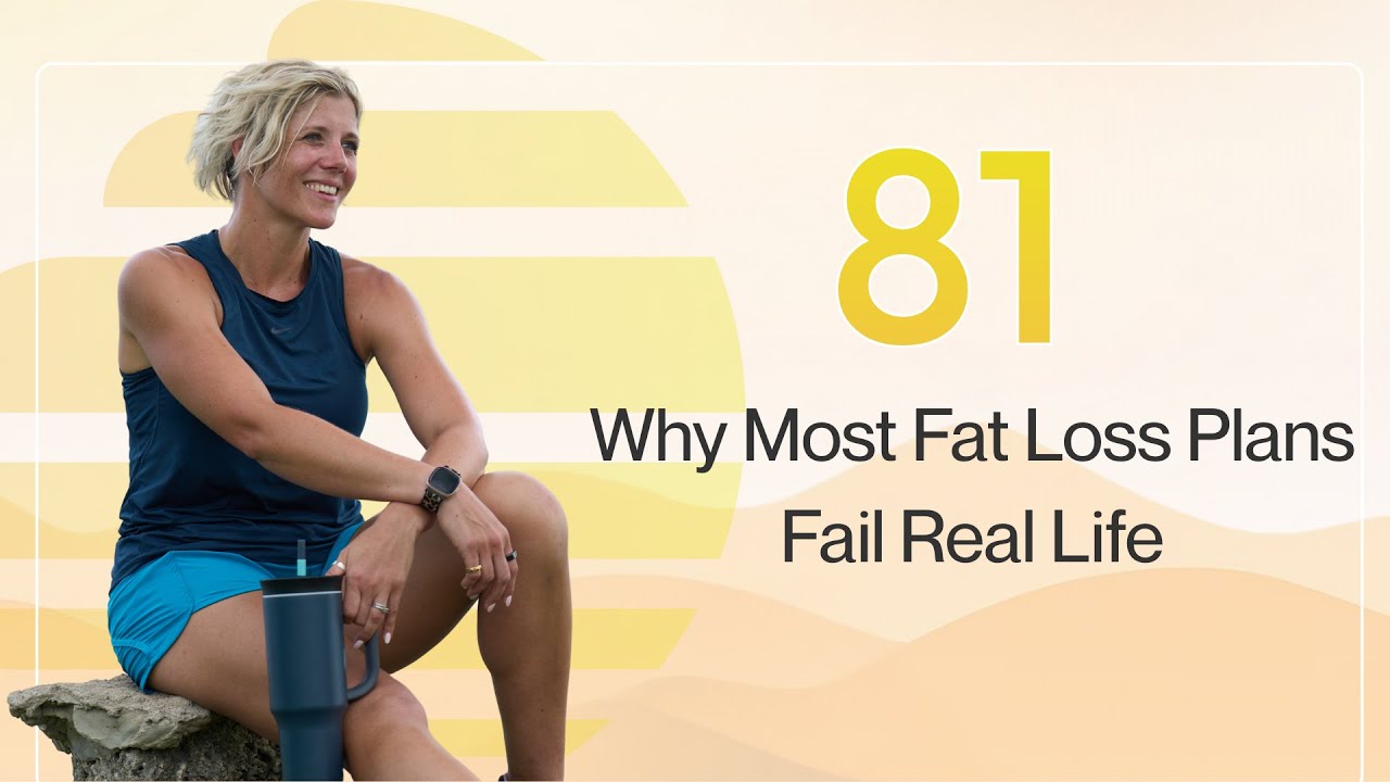 Episode 81: Why Most Fat Loss Plans Fail Real Life