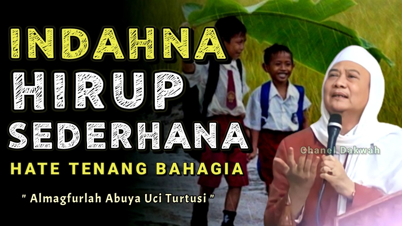 INDAHNA HIRUP SEDERHANA || Nasehat ABUYA UCI TURTUSI Hate Bahagia