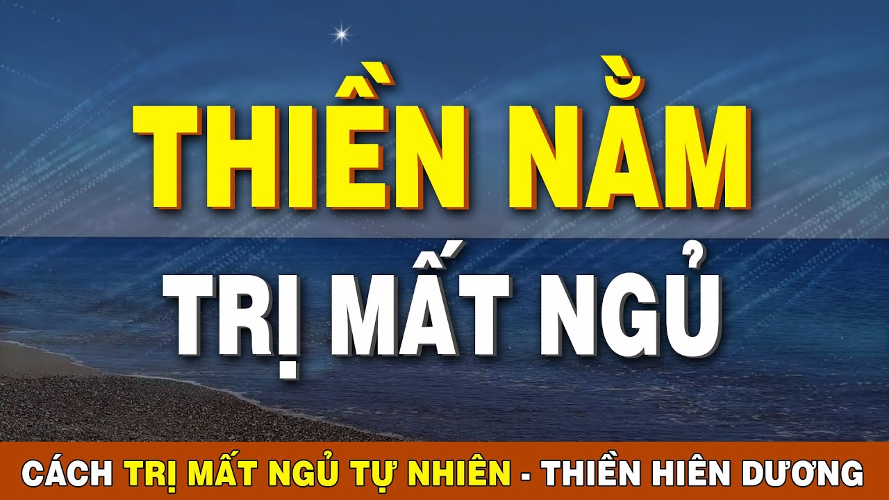 C&aacute;ch Trị Mất Ngủ - B&agrave;i Thiền Nằm Trị Mất Ngủ, Kh&oacute; Ngủ, Cho Giấc Ngủ S&acirc;u Tự Nhi&ecirc;n | Thiền Hi&ecirc;n Dương